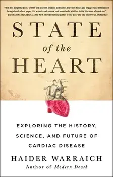 State of the Heart: Exploring the History, Science, and Future of Cardiac Disease, Paperback/Haider Warraich