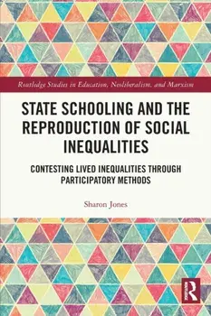 State Schooling and the Reproduction of Social Inequalities. Contesting Lived Inequalities through Participatory Methods, Paperback/***