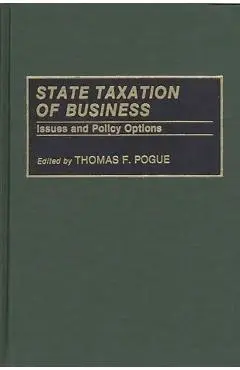 State Taxation of Business: Issues and Policy Options - Thomas F. Pogue