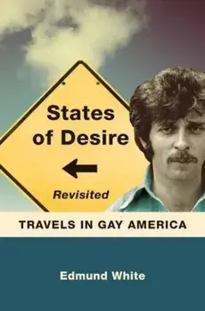 States of Desire Revisited: Travels in Gay America, Paperback/Edmund White