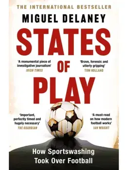 States of Play. How Sportswashing Took Over Football | The International Bestseller & Winner of the Football Book of the Year Award, Paperback/Miguel Delaney
