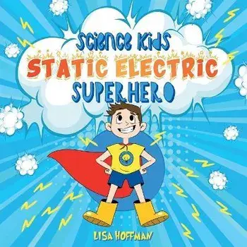 Static Electricity Superhero: A Science Learning Book For Kindergarten Kids, Paperback/Lisa Hoffman