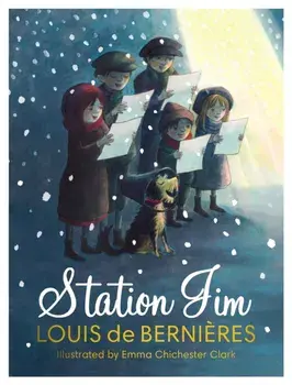 Station Jim. A sweet and heart-warming illustrated Christmas tale for all the family about one special dog's railway adventures., Hardback/Louis de Bernieres