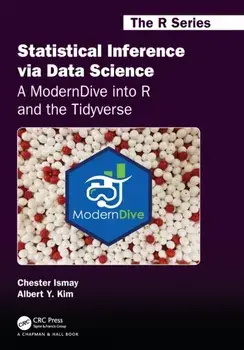 Statistical Inference Via Data Science: A Moderndive Into R and the Tidyverse, Paperback/Chester Ismay