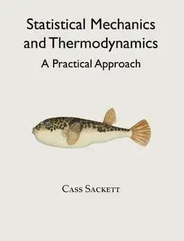 Statistical Mechanics and Thermodynamics: A Practical Approach, Hardcover/Cass Sackett