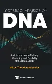 Statistical Physics of Dna: An Introduction to Melting, Unzipping and Flexibility of the Double Helix, Hardcover/Nikos Theodorakopoulos