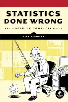 Statistics Done Wrong: The Woefully Complete Guide, Paperback/Alex Reinhart