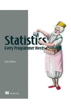 Statistics Every Programmer Needs - Gary Sutton