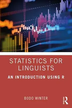 Statistics for Linguists: An Introduction Using R, Paperback/Bodo Winter