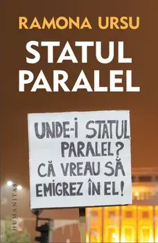 Statul paralel. Unde-i statul paralel? Ca vrea sa emigrez in el!/Ramona Ursu