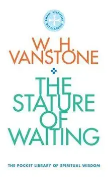 Stature of Waiting. The Pocket Library of Spiritual Wisdom, Paperback/W.H. Vanstone