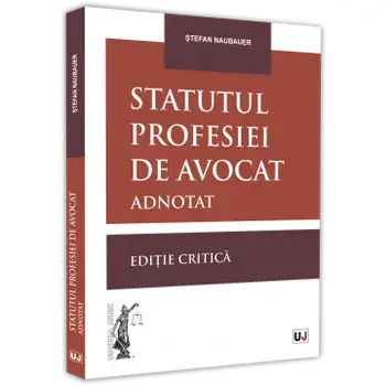 Statutul profesiei de avocat adnotat. Editie critica/Stefan Naubauer