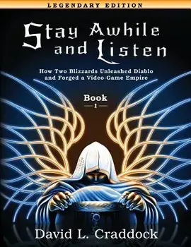 Stay Awhile and Listen: Book I Legendary Edition: How Two Blizzards Unleashed Diablo and Forged an Empire, Paperback/Amie C. E. Kline