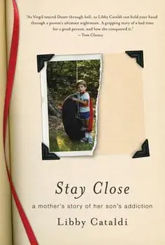 Stay Close: A Mother's Story of Her Son's Addiction, Paperback/Libby Cataldi