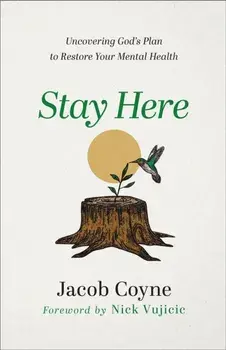 Stay Here - Uncovering God`s Plan to Restore Your Mental Health, Paperback/Nick Vujicic