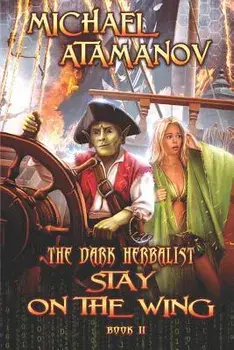 Stay on the Wing (The Dark Herbalist Book #2): LitRPG series, Paperback/Michael Atamanov