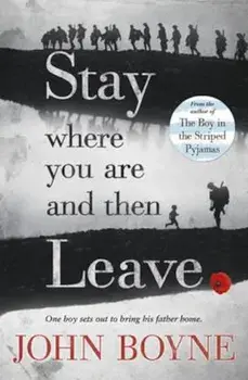 Stay Where You Are And Then Leave, Paperback/John Boyne