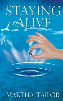 Staying Alive: The True Story of Kaqun Water and Its Effectiveness in Improving Health and Life, Paperback/Martha Tailor