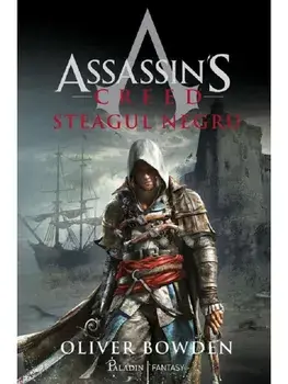 Steagul negru. Seria Assassins Creed. Volumul 6/Oliver Bowden