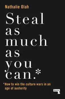 Steal as Much as You Can. How to Win the Culture Wars in an Age of Austerity, Paperback/Nathalie Olah