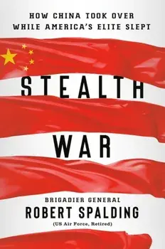 Stealth War: How China Took Over While America's Elite Slept, Hardcover/Robert Spalding
