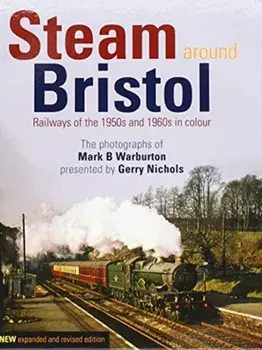Steam Around Bristol. Revised Edition, Hardback/Gerry Nichols