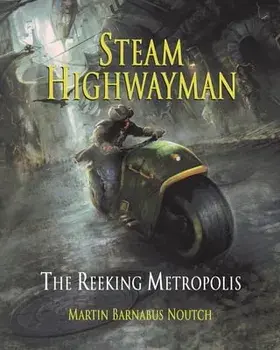 Steam Highwayman 3: The Reeking Metropolis, Paperback/Martin Barnabus Noutch