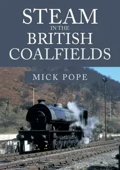 Steam in the British Coalfields, Paperback/Mick Pope
