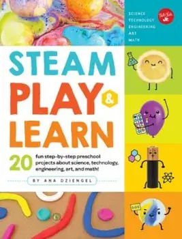 STEAM Play & Learn: 20 Fun Step-By-Step Preschool Projects about Science, Technology, Engineering, Arts, and Math!, Paperback/Ana Dziengel