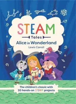 Steam Tales: Alice in Wonderland: The Children's Classic with 20 Steam Activities, Hardcover/Katie Dicker