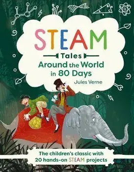 Steam Tales: Around the World in 80 Days: The Children's Classic with 20 Steam Activities, Hardcover/Katie Dicker