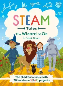Steam Tales - The Wizard of Oz: The Children's Classic with 20 Hands-On Steam Activities, Hardcover/Katie Dicker