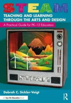 STEAM Teaching and Learning Through the Arts and Design. A Practical Guide for PK-12 Educators, Paperback/***