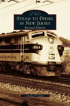 Steam to Diesel in New Jersey: Revised Edition, Hardcover/Charles P. Caldes