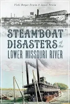 Steamboat Disasters of the Lower Missouri River, Paperback/Vicki Berger Erwin