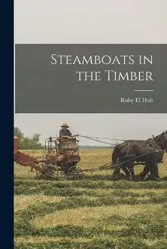 Steamboats in the Timber, Paperback/Ruby El 1912-2008 Hult