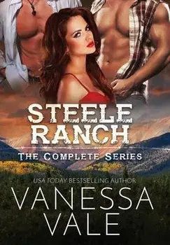 Steele Ranch - The Complete Series: Books 1 - 5, Hardcover/Vanessa Vale