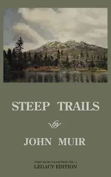 Steep Trails - Legacy Edition: Explorations Of Washington, Oregon, Nevada, And Utah In The Rockies And Pacific Northwest Cascades/John Muir