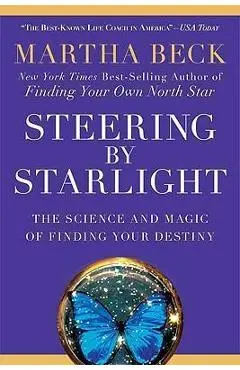 Steering by Starlight: The Science and Magic of Finding Your Destiny - Martha Beck