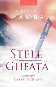 Stele si gheata. Carari pe gheata/Alexandru Lamba