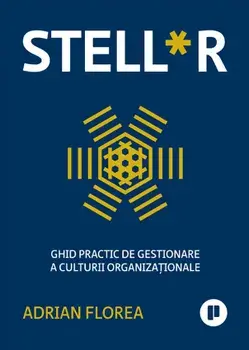 STELL*R. Ghid practic de gestionare a culturii organizationale/Adrian Florea