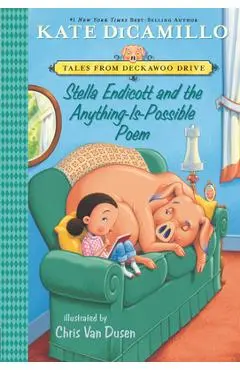 Stella Endicott and the Anything-Is-Possible Poem: Tales from Deckawoo Drive, Volume Five - Kate Dicamillo
