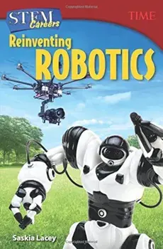 Stem Careers: Reinventing Robotics (Grade 7), Paperback/Time