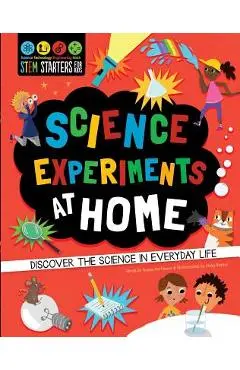 STEM Starters for Kids: Science Experiments at Home: Discover the Science in Everyday Life - Susan Martineau