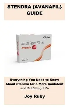 Stendra {Avanafil} Guide: Everything You Need to Know About Stendra for a More Confident and Fulfilling Life - Joy Ruby