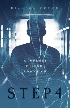 Step 4: A Journey Through Addiction - Brandon Couch