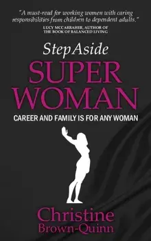 Step Aside Super Woman. Career & Family is for Any Woman, Paperback/Christine Brown-Quinn
