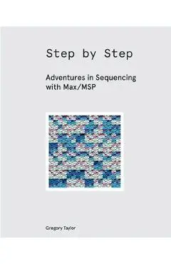 Step by Step: Adventures in Sequencing with Max/MSP - Gregory Taylor