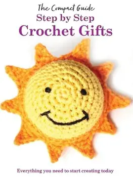 Step by Step: Crochet Gifts. Everything you need to start creating today, Paperback/Katharine Marsh
