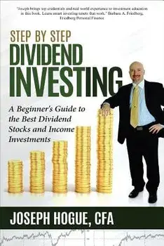 Step by Step Dividend Investing: A Beginner's Guide to the Best Dividend Stocks and Income Investments, Paperback/Hogue, Joseph